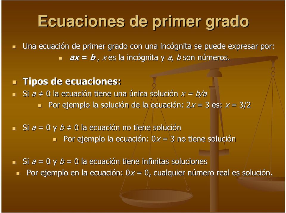 Tipos de ecuaciones: Si a 0 la ecuación tiene una única solución x = b/a Por ejemplo la solución de la ecuación: 2 2x = 3 es:
