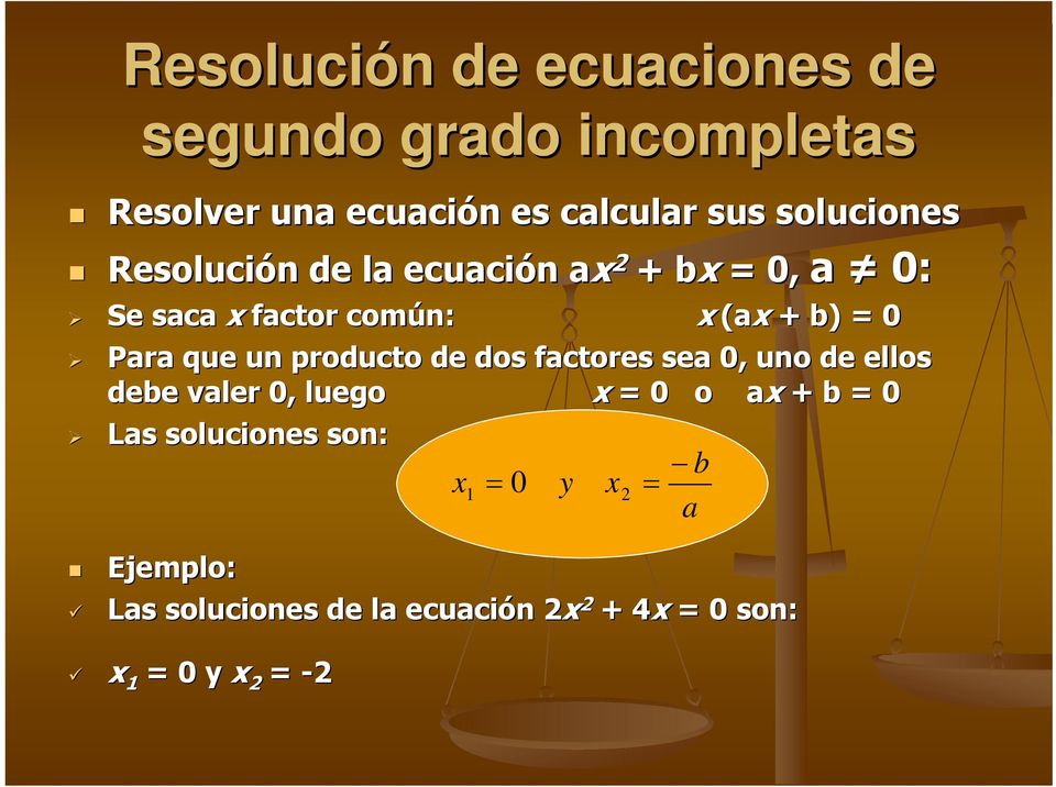 un producto de dos factores sea 0, uno de ellos debe valer 0, luego x = 0 o ax + b = 0 Las soluciones