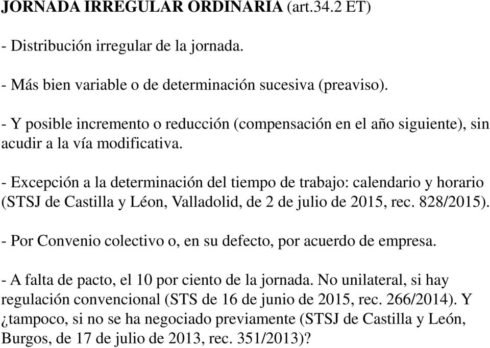 - Excepción a la determinación del tiempo de trabajo: calendario y horario (STSJ de Castilla y Léon, Valladolid, de 2 de julio de 2015, rec. 828/2015).