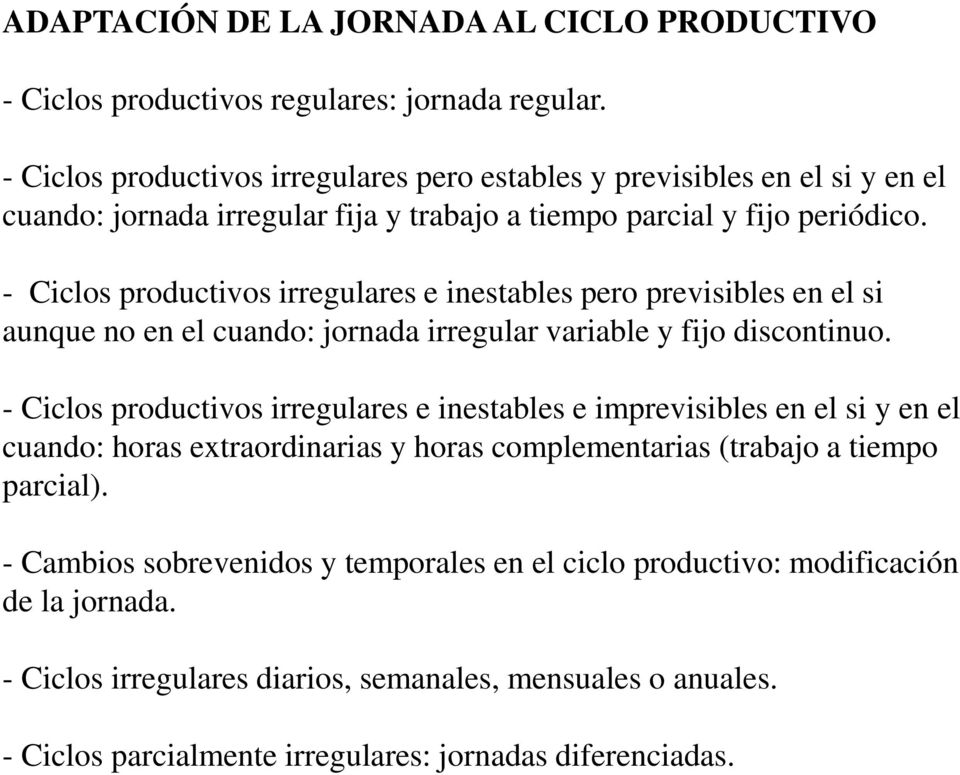 - Ciclos productivos irregulares e inestables pero previsibles en el si aunque no en el cuando: jornada irregular variable y fijo discontinuo.