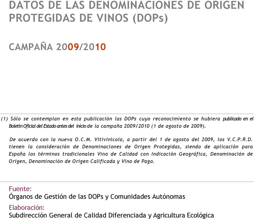 acuerdo con la nueva O.C.M. Vitivinícola, a partir del 1 de agosto del 2009, los V.C.P.R.D.