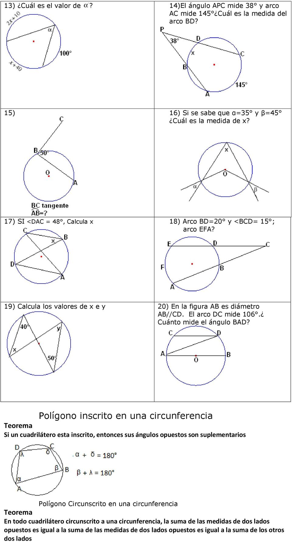 Polígono inscrito en una circunferencia Teorema Si un cuadrilátero esta inscrito, entonces sus ángulos opuestos son suplementarios Polígono ircunscrito en una circunferencia