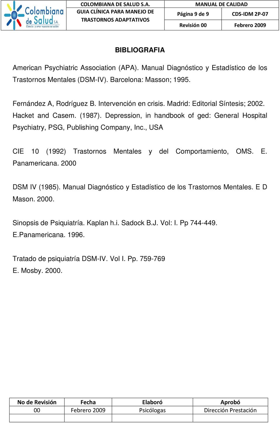 Depression, in handbook of ged: General Hospital Psychiatry, PSG, Publishing Company, Inc., USA CIE 10 (1992) Trastornos Mentales y del Comportamiento, OMS. E. Panamericana.