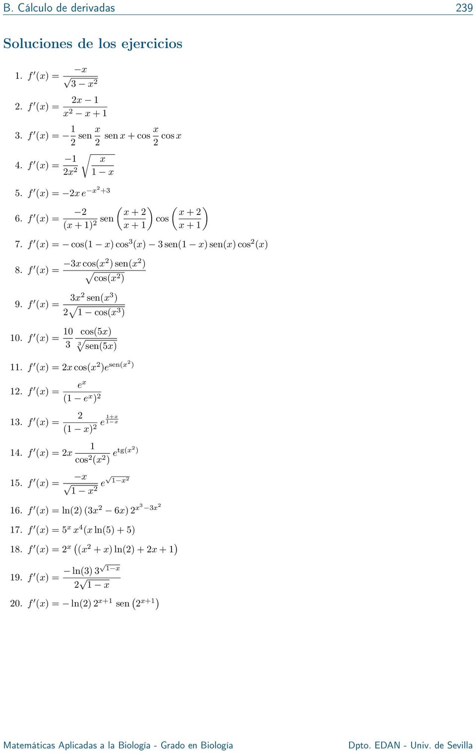 f () = 3 sen( 3 ) cos( 3 ) 0. f () = 0 3 cos(5) 3 sen(5). f () = cos( )e sen( ). f () = 3. f () = 4.
