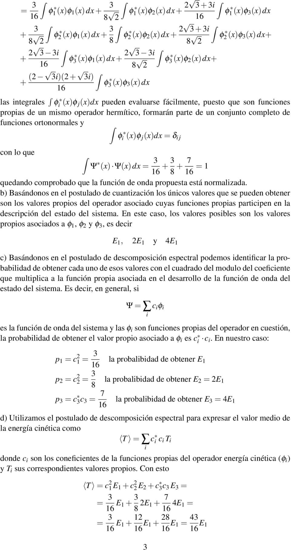 que Ψ (x) Ψ(x)dx = + 8 + 7 = 1 quedndo comprobdo que l función de ond propuest está normlizd.