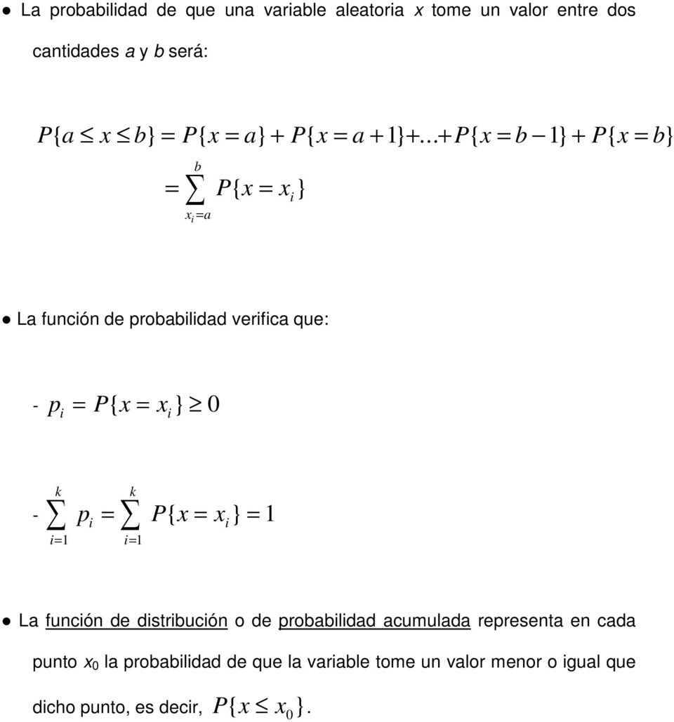 .. + P{ x = b 1} + P{ x = b} b = P{ x = } x = a i x i La función de probabilidad verifica que: - p = P{ x = x } 0 i i k