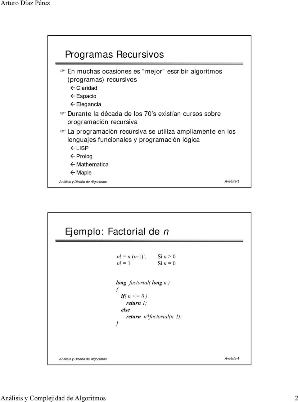 fucioles y progrmció lógic LISP Prolog Mthemtic Mple Aálisis y Diseño e Algoritmos Aálisis-3 Eemplo: Fctoril e! -!