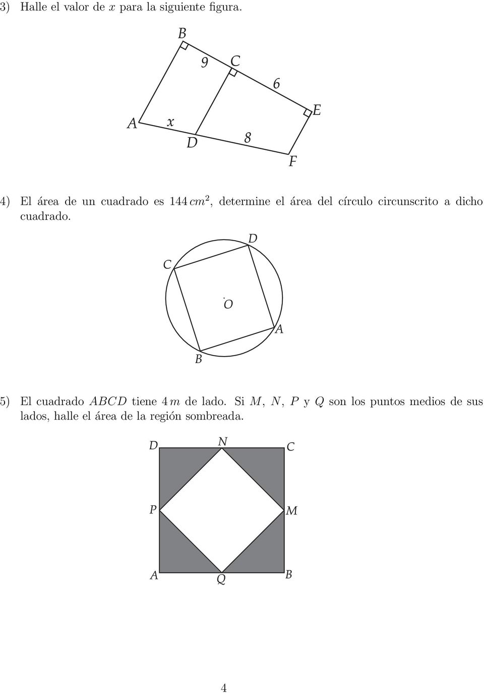 circunscrito a dicho cuadrado. 5) El cuadrado ABCD tiene 4 m de lado.