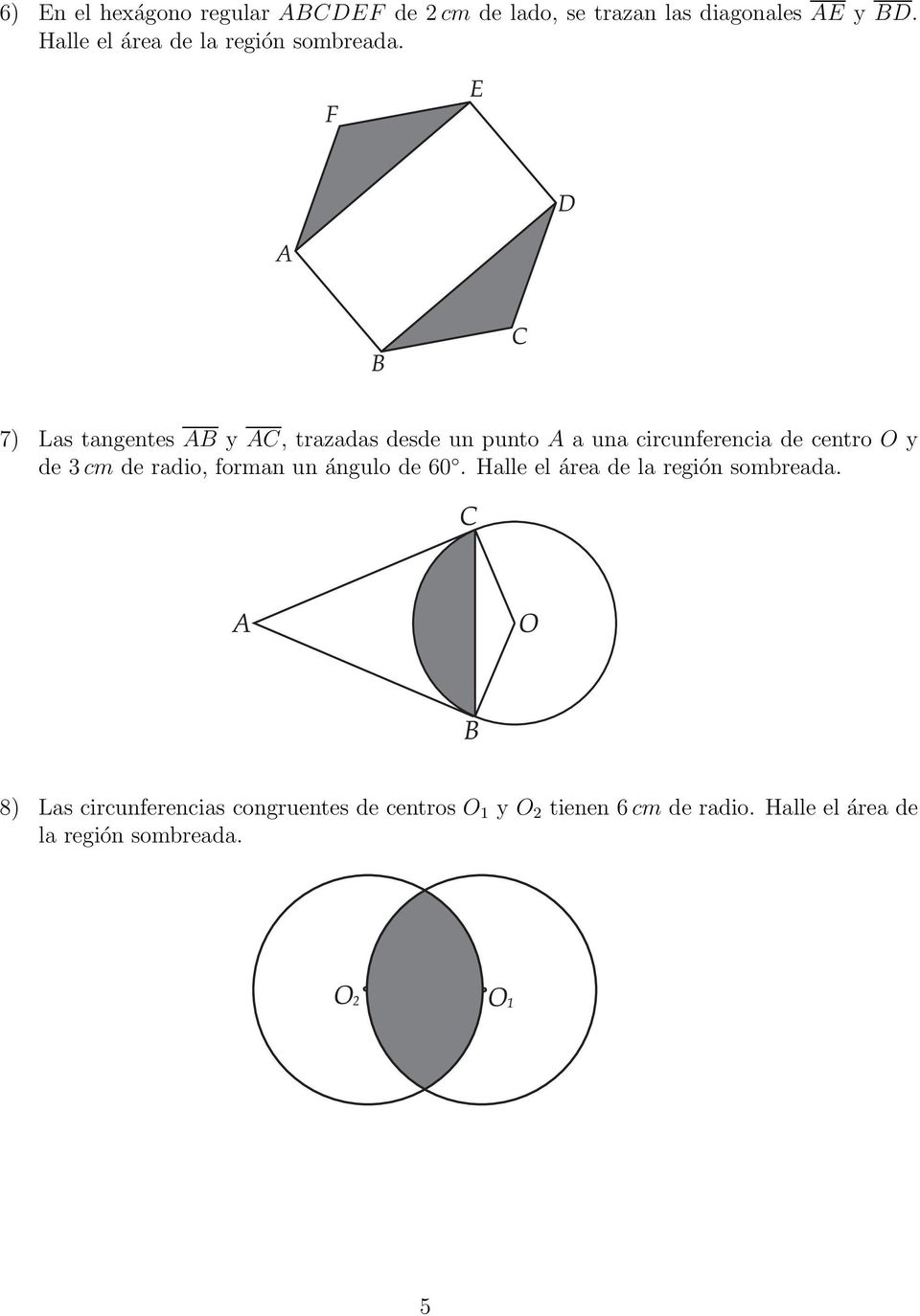 7) Las tangentes AB y AC, trazadas desde un punto A a una circunferencia de centro O y de 3 cm de