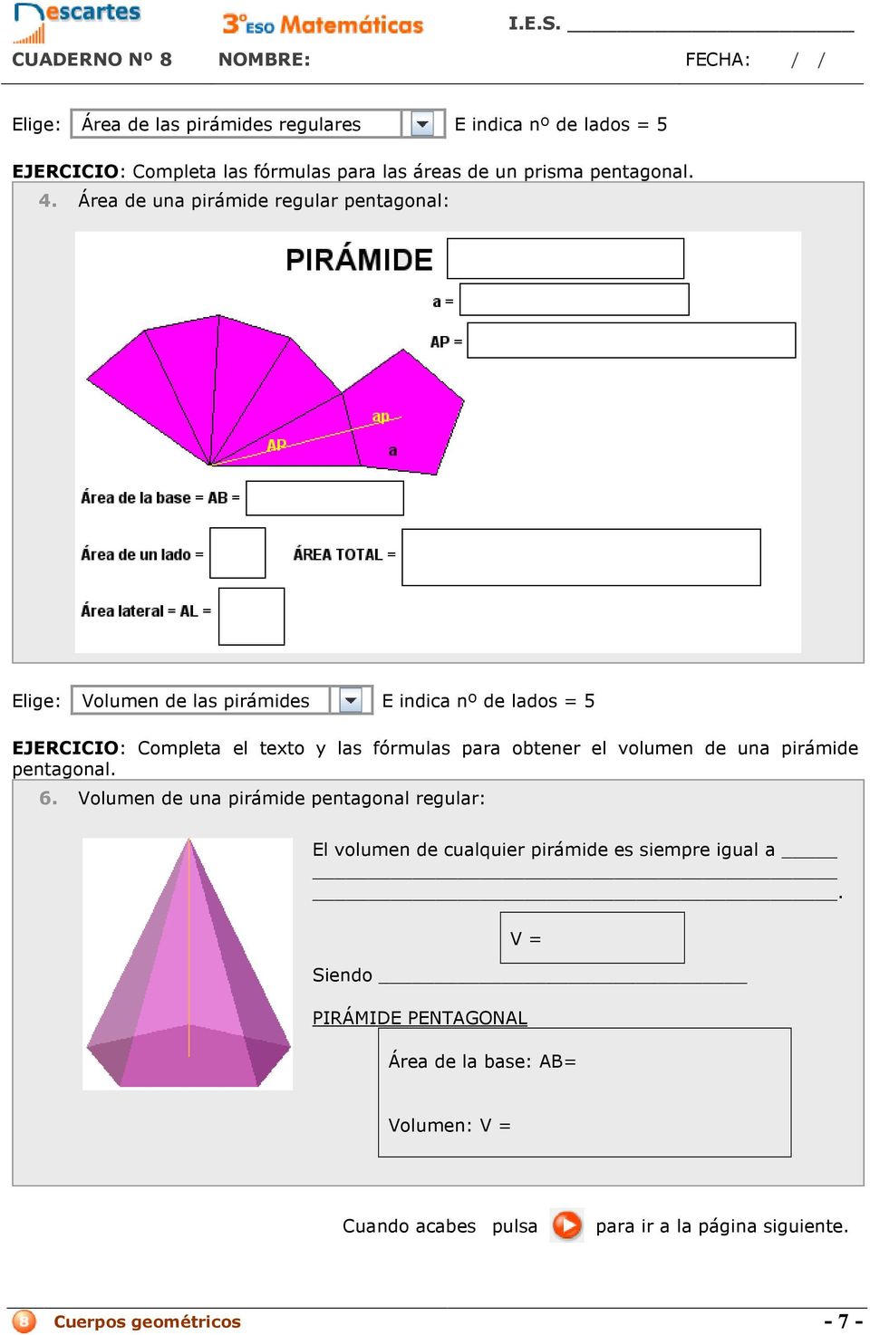 fórmulas para obtener el volumen de una pirámide pentagonal. 6.