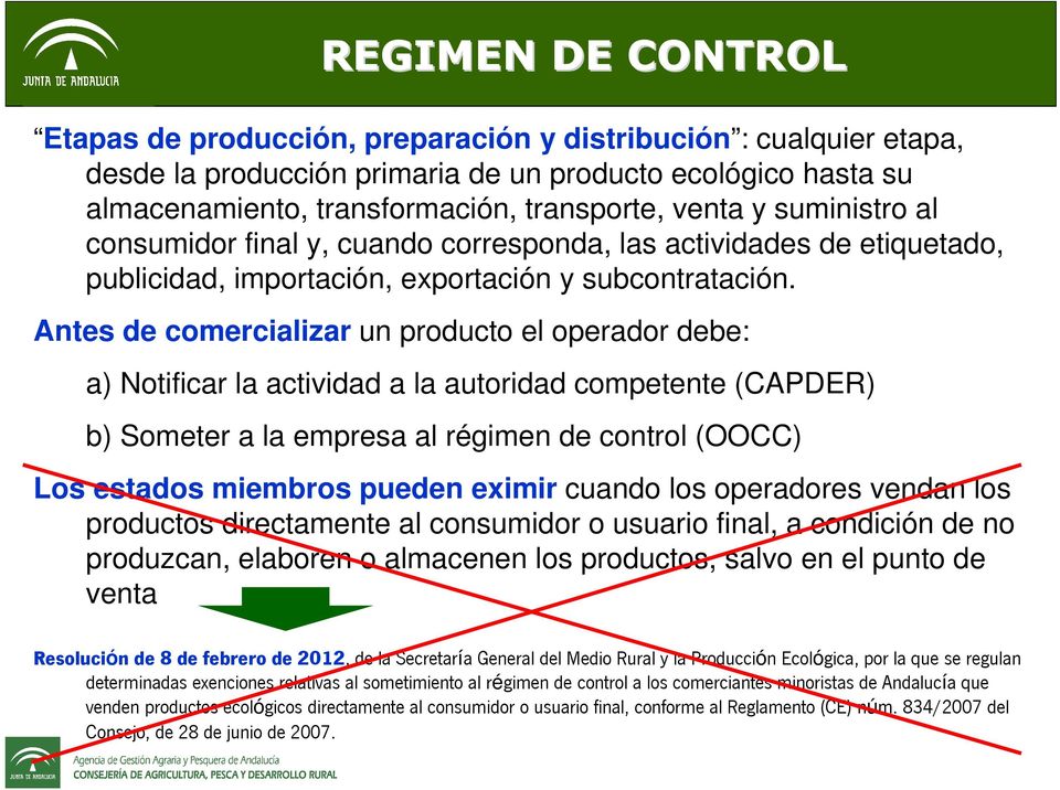 Antes de comercializar un producto el operador debe: a) Notificar la actividad a la autoridad competente (CAPDER) b) Someter a la empresa al régimen de control (OOCC) Los estados miembros pueden