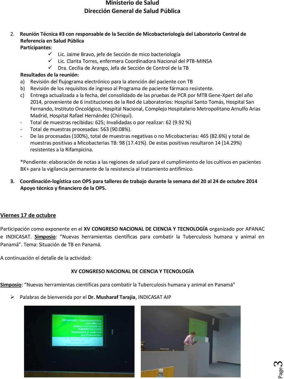 Cecilia de Arango, Jefa de Sección de Control de la TB Resultados de la reunión: a) Revisión del flujograma electrónico para la atención del paciente con TB b) Revisión de los requisitos de ingreso