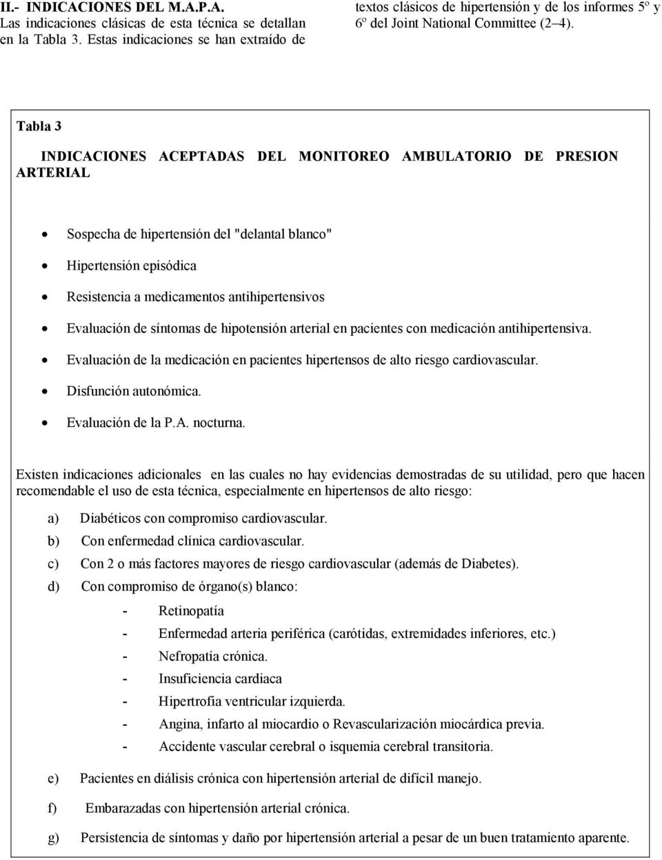 Tabla 3 INDICACIONES ACEPTADAS DEL MONITOREO AMBULATORIO DE PRESION ARTERIAL Sospecha de hipertensión del "delantal blanco" Hipertensión episódica Resistencia a medicamentos antihipertensivos
