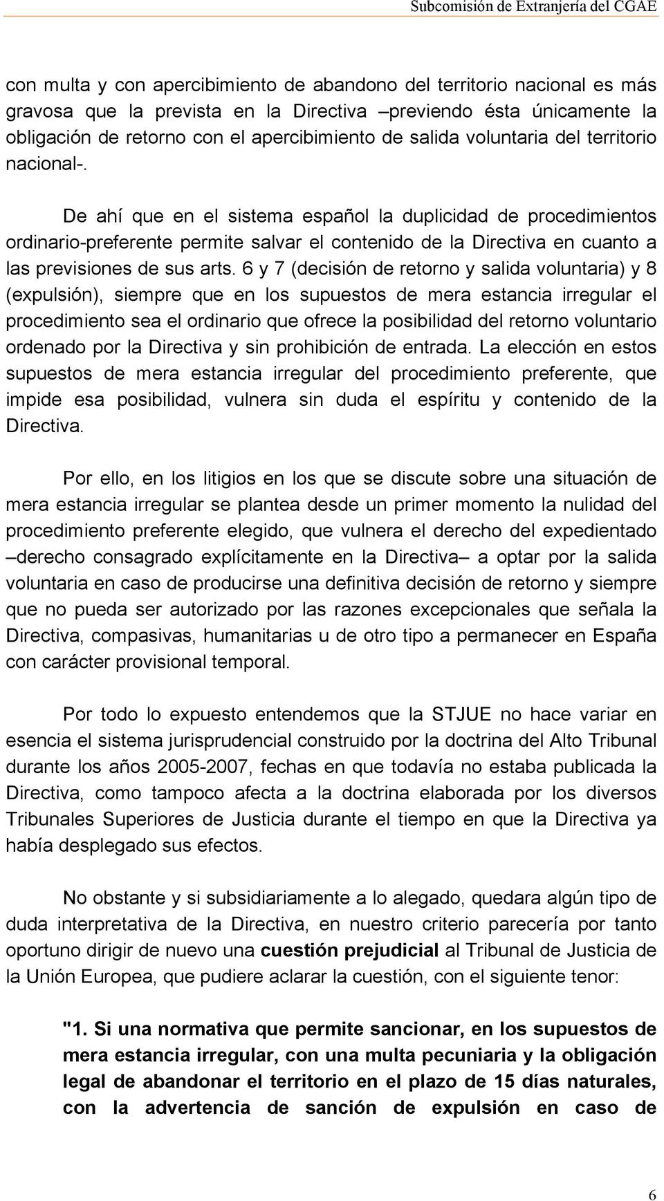De ahí que en el sistema español la duplicidad de procedimientos ordinario-preferente permite salvar el contenido de la Directiva en cuanto a las previsiones de sus arts.