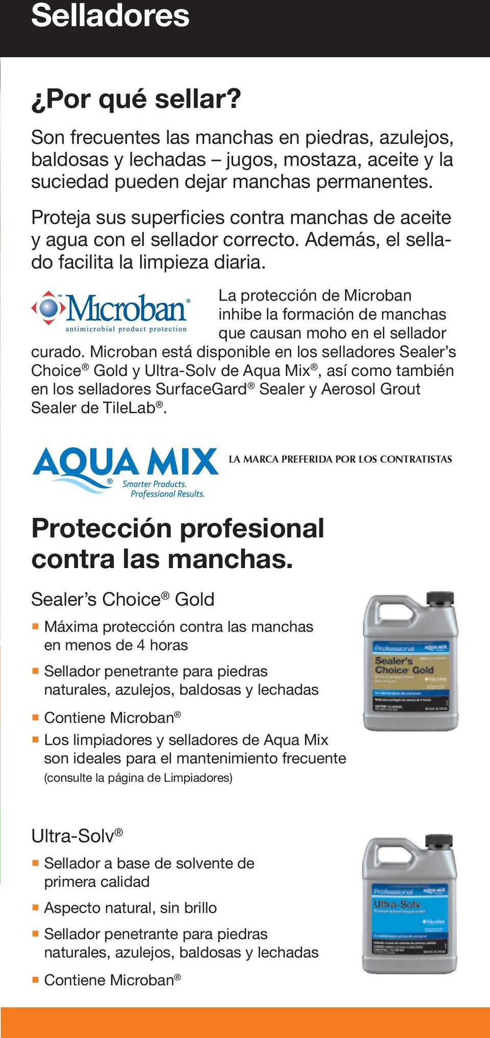 La protección de Microban inhibe la formación de manchas que causan moho en el sellador curado.