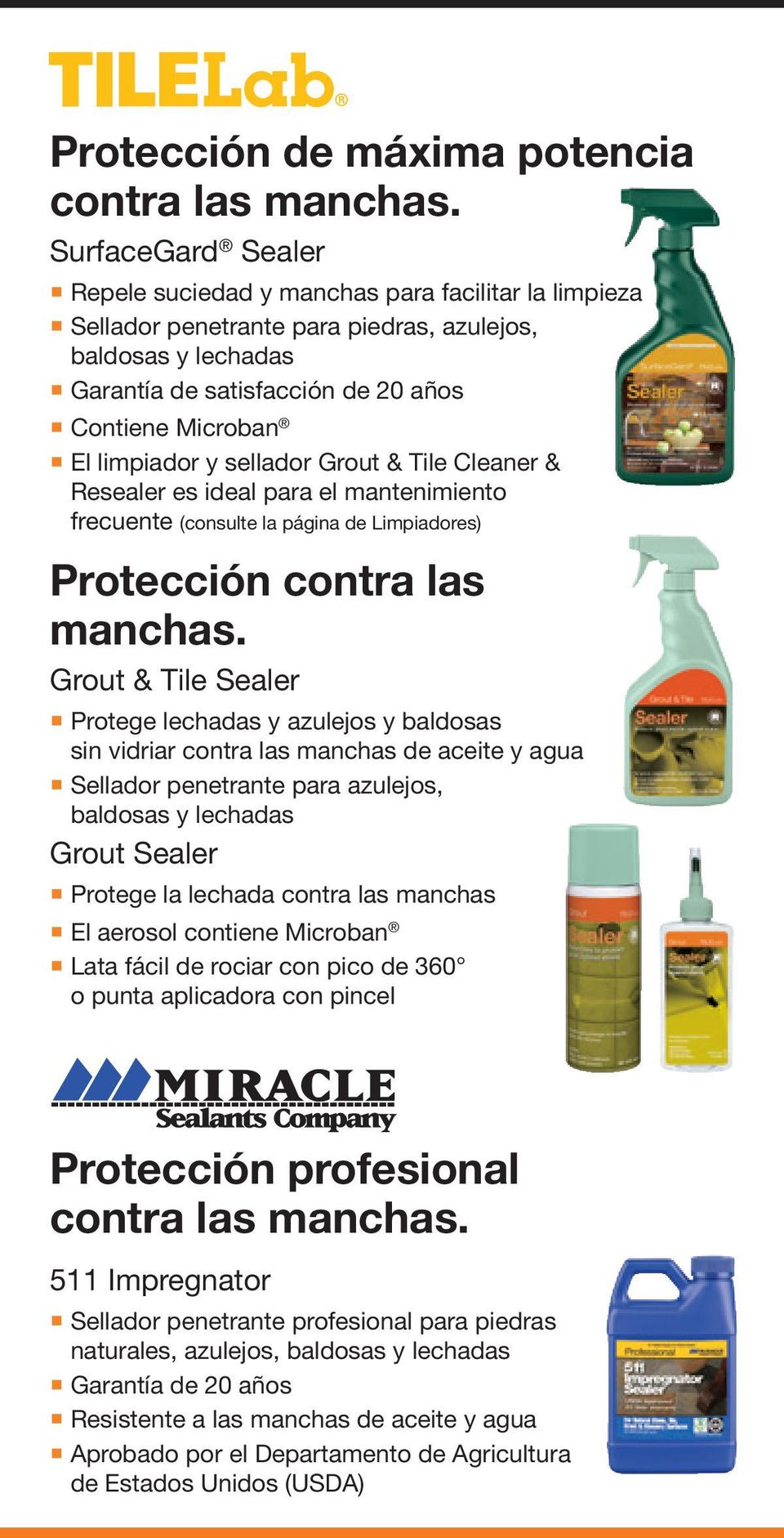 Grout & Tile Cleaner & Resealer es ideal para el mantenimiento frecuente (consulte la página de Limpiadores) Protección contra las manchas.