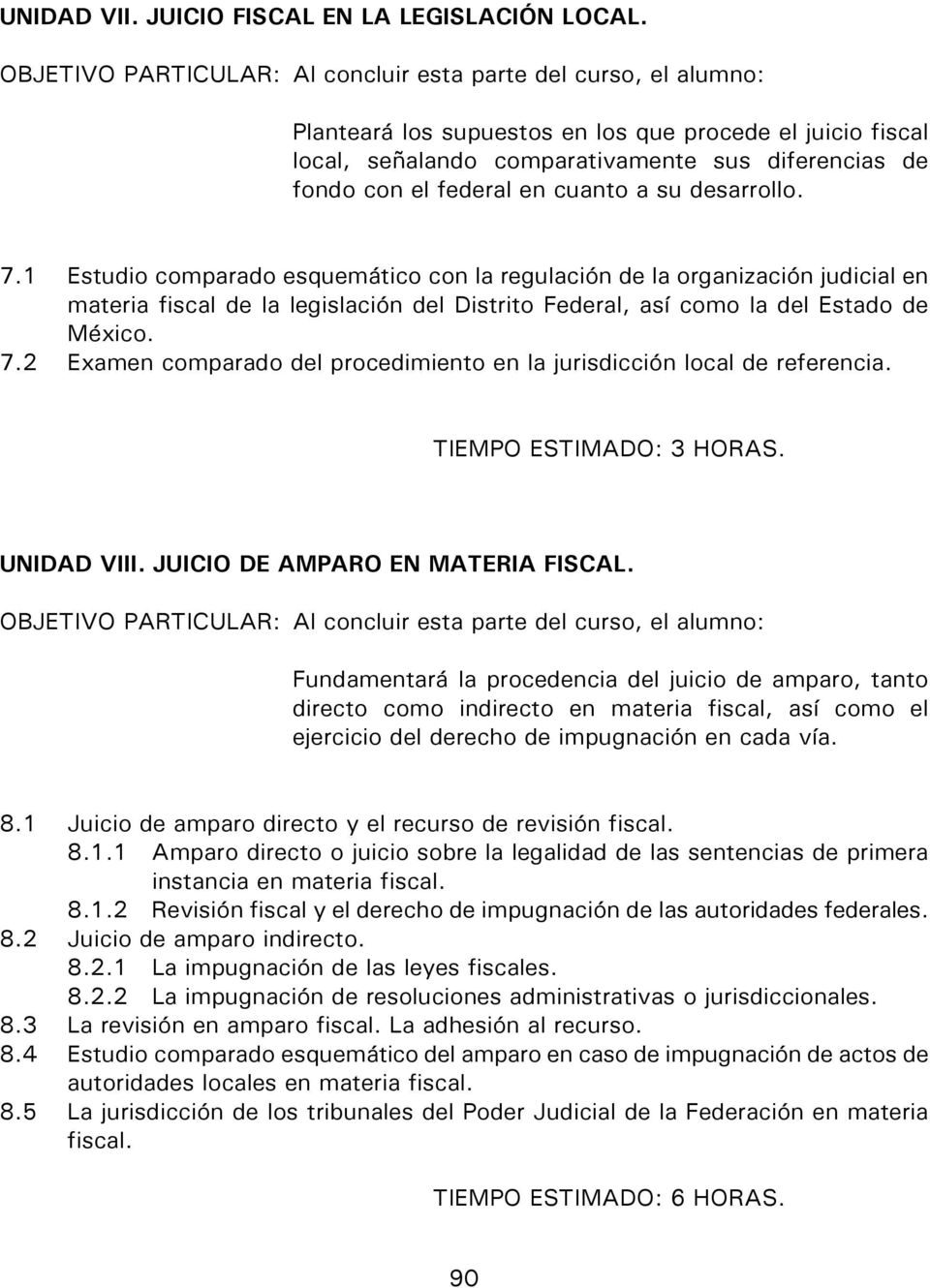 1 Estudio comparado esquemático con la regulación de la organización judicial en materia fiscal de la legislación del Distrito Federal, así como la del Estado de México. 7.