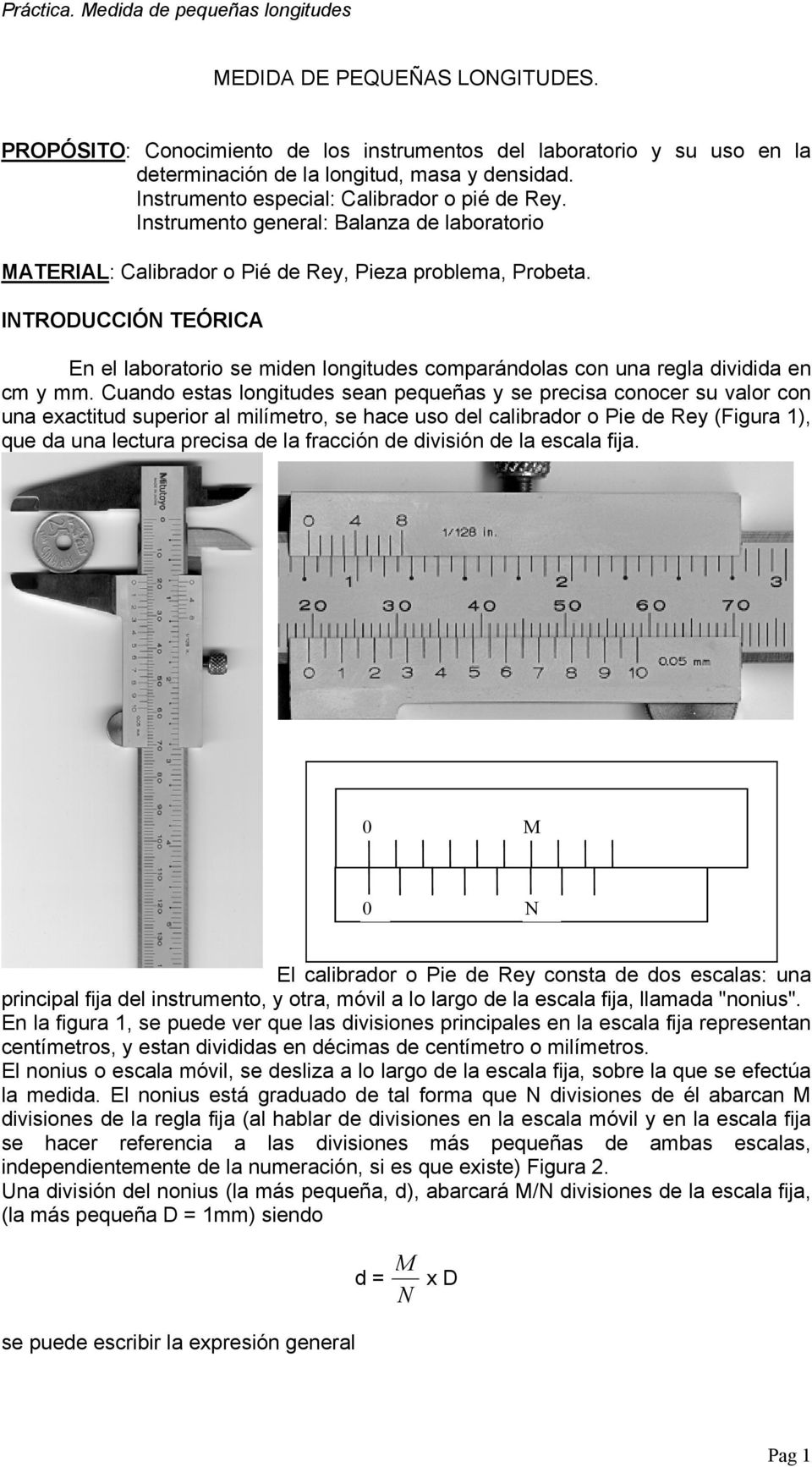 ITRODUCCIÓ TEÓRICA En el laboratorio se miden longitudes comparándolas con una regla dividida en cm y mm.