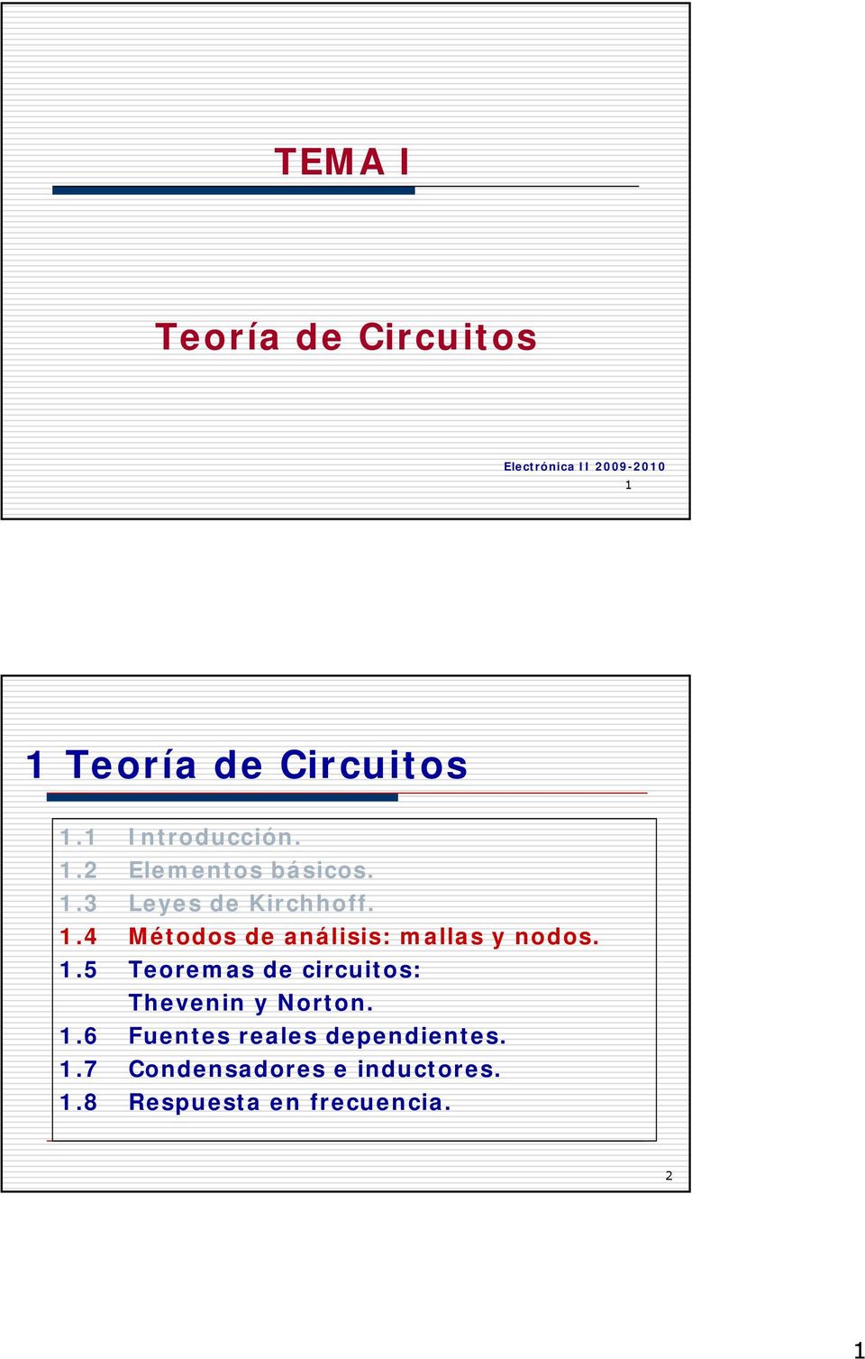 1.5 Teoremas de circuitos: Thevenin y Norton. 1.6 Fuentes reales dependientes. 1.7 Condensadores e inductores.