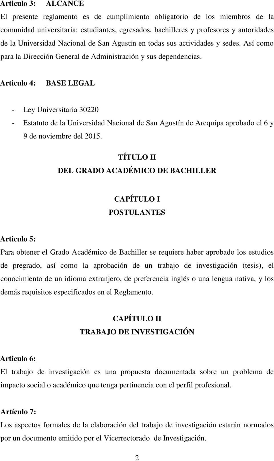 Articulo 4: BASE LEGAL - Ley Universitaria 30220 - Estatuto de la Universidad Nacional de San Agustín de Arequipa aprobado el 6 y 9 de noviembre del 2015.
