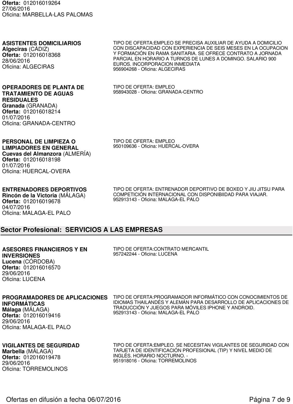 INCORPORACION INMEDIATA 956904268 - Oficina: ALGECIRAS OPERADORES DE PLANTA DE TRATAMIENTO DE AGUAS RESIDUALES Granada (GRANADA) Oferta: 012016018214 Oficina: GRANADA-CENTRO 958943028 - Oficina: