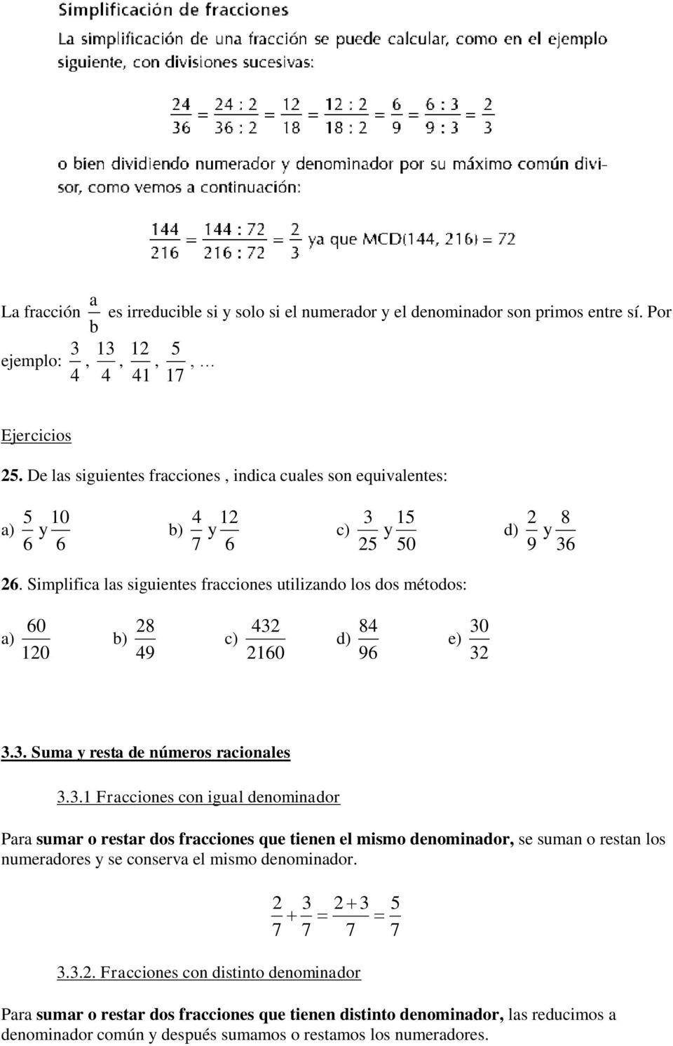 Simplifica las siguientes fracciones utilizando los dos métodos: 60 a) 120 28 b) 49 432