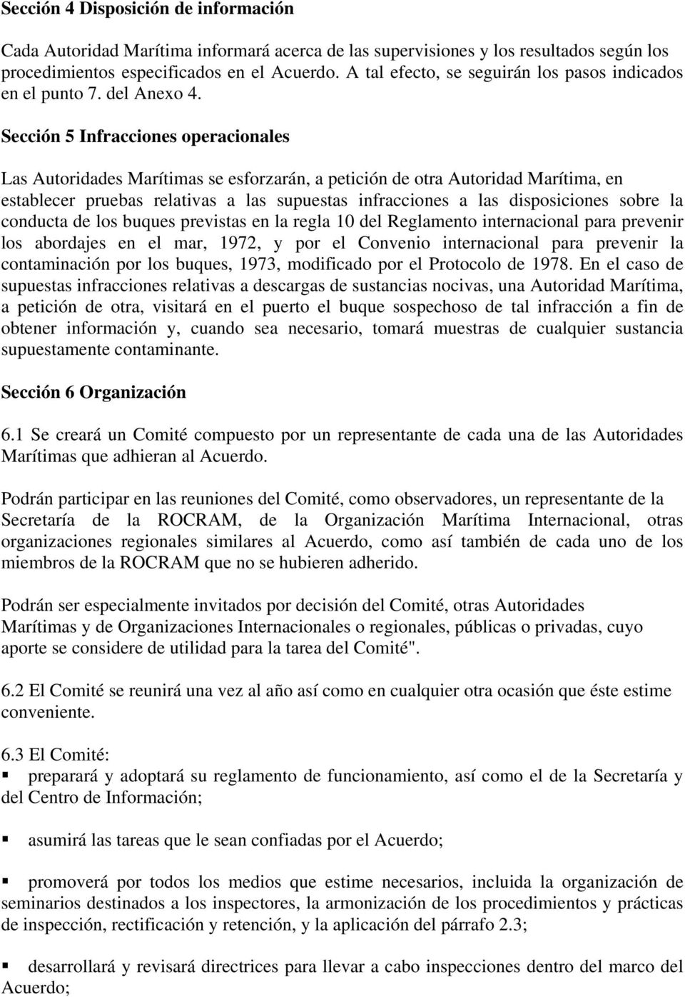 Sección 5 Infracciones operacionales Las Autoridades Marítimas se esforzarán, a petición de otra Autoridad Marítima, en establecer pruebas relativas a las supuestas infracciones a las disposiciones