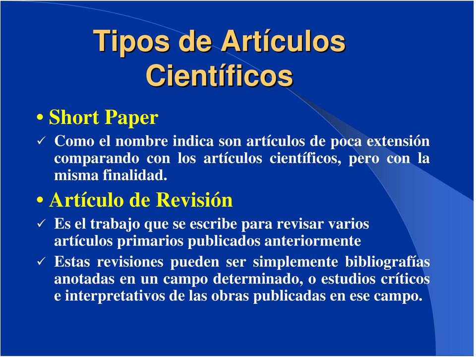 Artículo de Revisión Es el trabajo que se escribe para revisar varios artículos primarios publicados