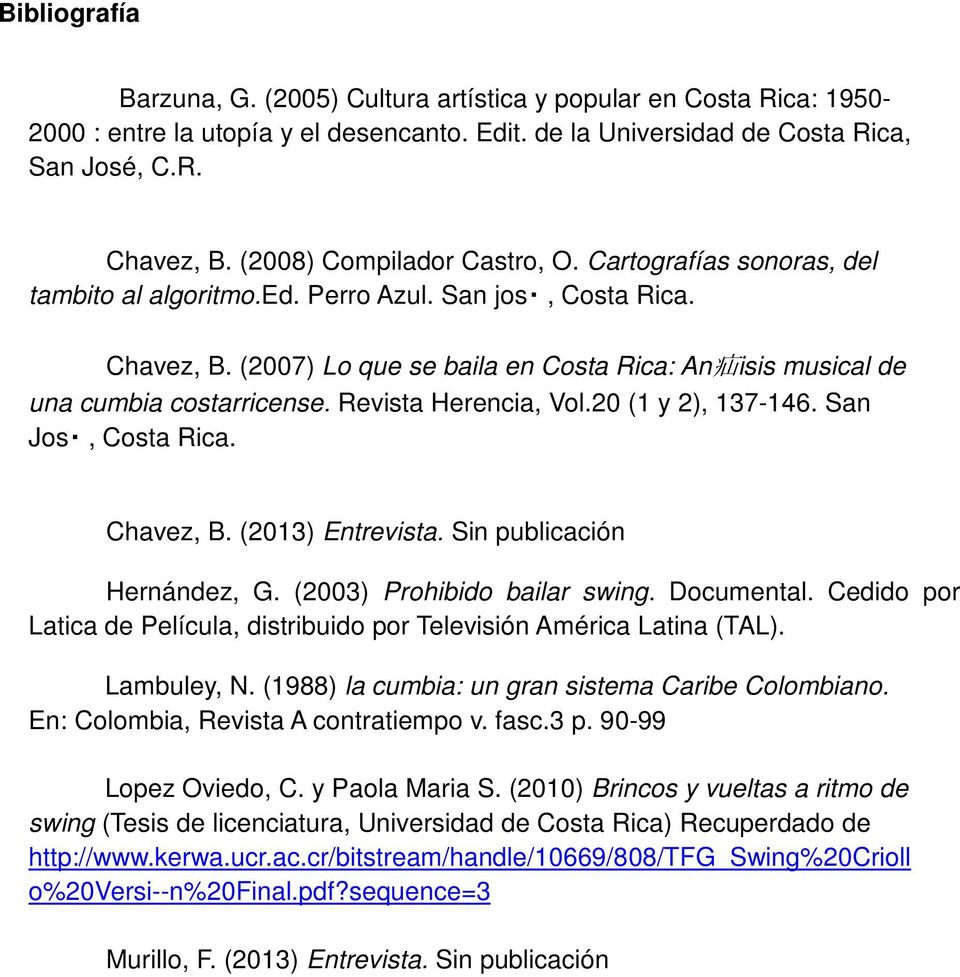 (2007) Lo que se baila en Costa Rica: An 疝 isis musical de una cumbia costarricense. Revista Herencia, Vol.20 (1 y 2), 137-146. San Jos, Costa Rica. Chavez, B. (2013) Entrevista.