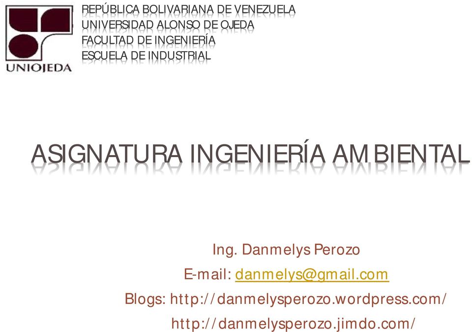 INGENIERÍA AMBIENTAL Ing. Danmelys Perozo E-mail: danmelys@gmail.