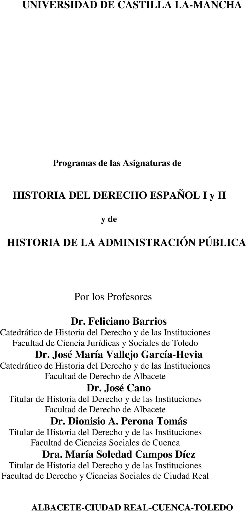 José María Vallejo García-Hevia Catedrático de Historia del Derecho y de las Instituciones Facultad de Derecho de Albacete Dr.