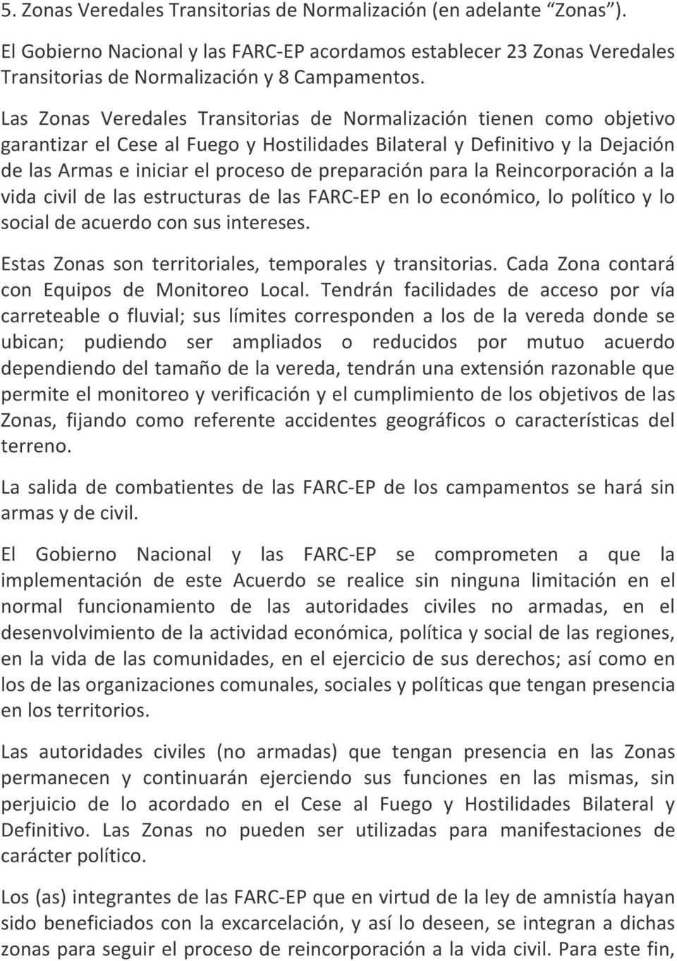 para la Reincorporación a la vida civil de las estructuras de las FARC-EP en lo económico, lo político y lo social de acuerdo con sus intereses.
