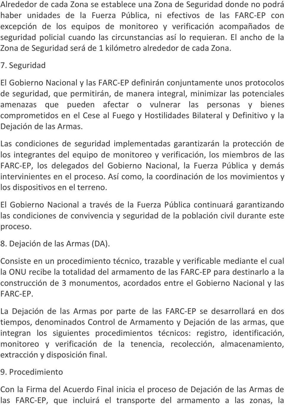 Seguridad El Gobierno Nacional y las FARC-EP definirán conjuntamente unos protocolos de seguridad, que permitirán, de manera integral, minimizar las potenciales amenazas que pueden afectar o vulnerar