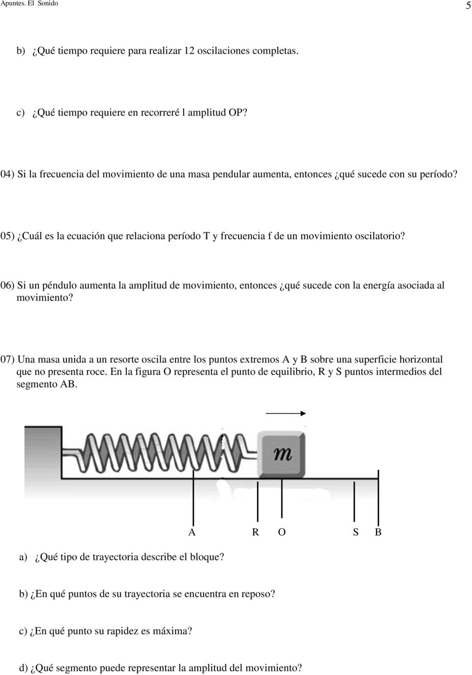 06) Si un péndulo aumenta la amplitud de movimiento, entonces qué sucede con la energía asociada al movimiento?