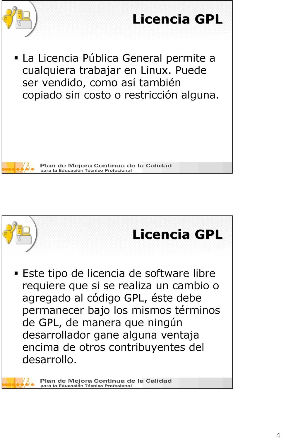 Licencia GPL Este tipo de licencia de software libre requiere que si se realiza un cambio o agregado al