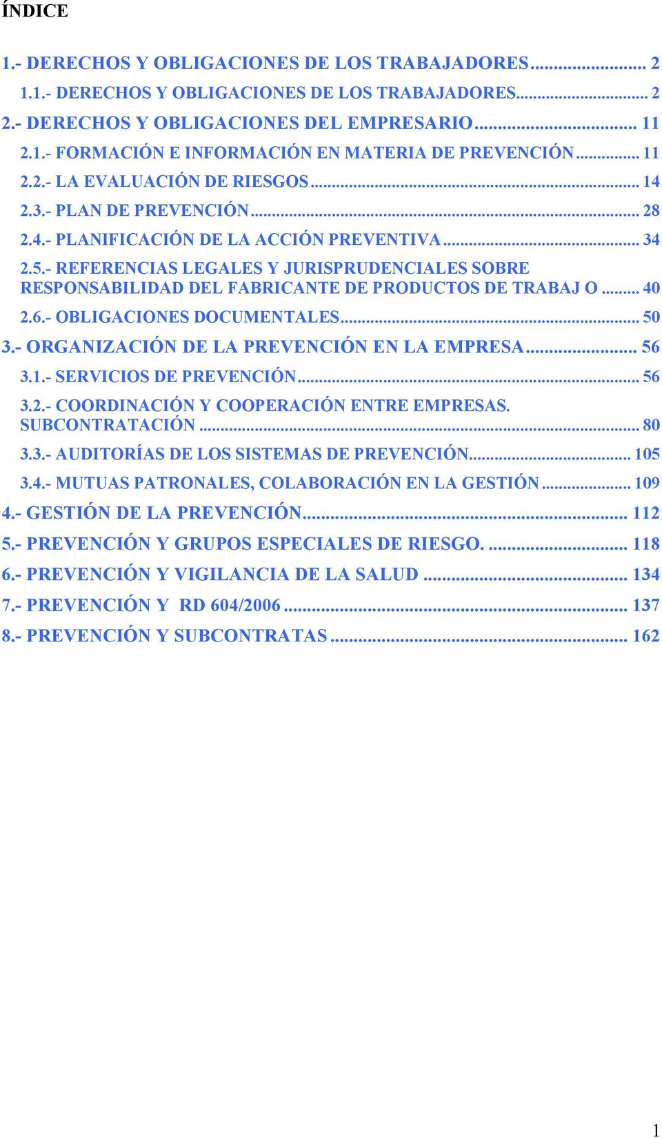- REFERENCIAS LEGALES Y JURISPRUDENCIALES SOBRE RESPONSABILIDAD DEL FABRICANTE DE PRODUCTOS DE TRABAJ O... 40 2.6.- OBLIGACIONES DOCUMENTALES... 50 3.- ORGANIZACIÓN DE LA PREVENCIÓN EN LA EMPRESA.