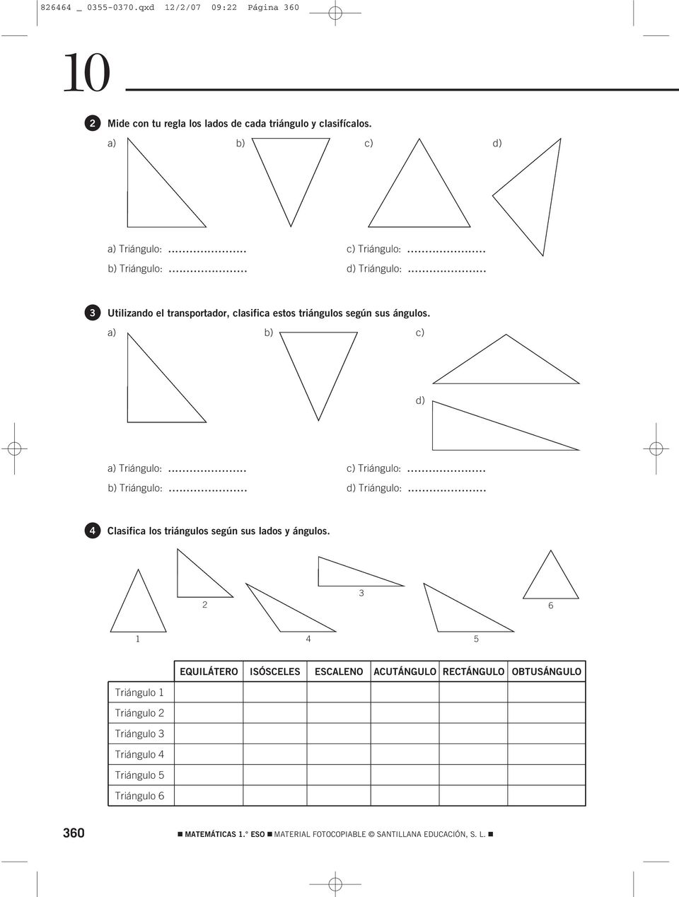 .. b) Triángulo:... d) Triángulo:... 4 Clasifica los triángulos según sus lados y ángulos.
