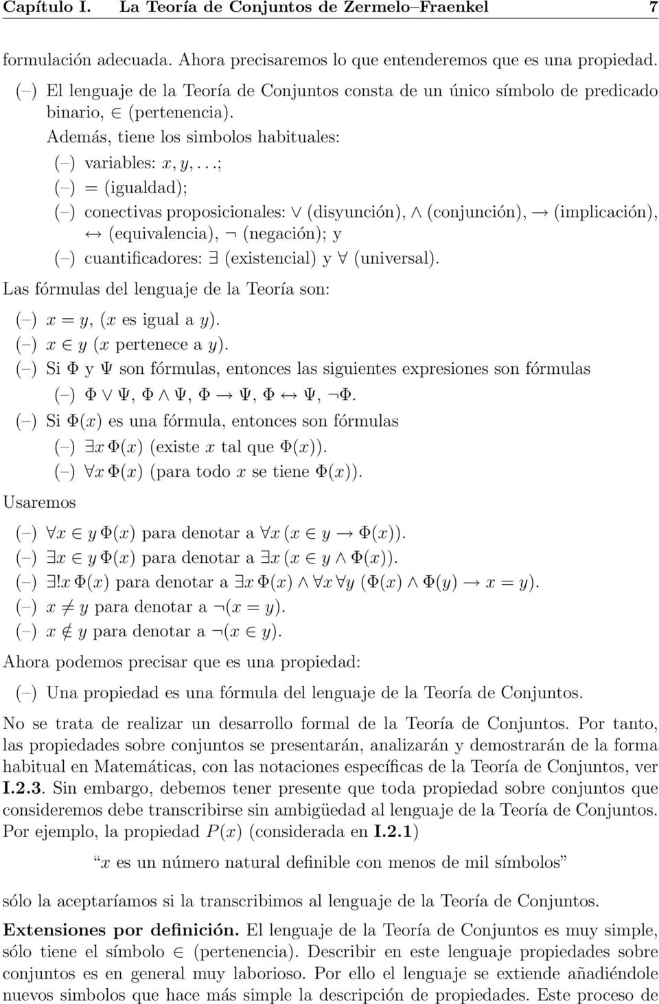 ..; ( ) = (igualdad); ( ) conectivas proposicionales: (disyunción), (conjunción), (implicación), (equivalencia), (negación); y ( ) cuantificadores: (existencial) y (universal).