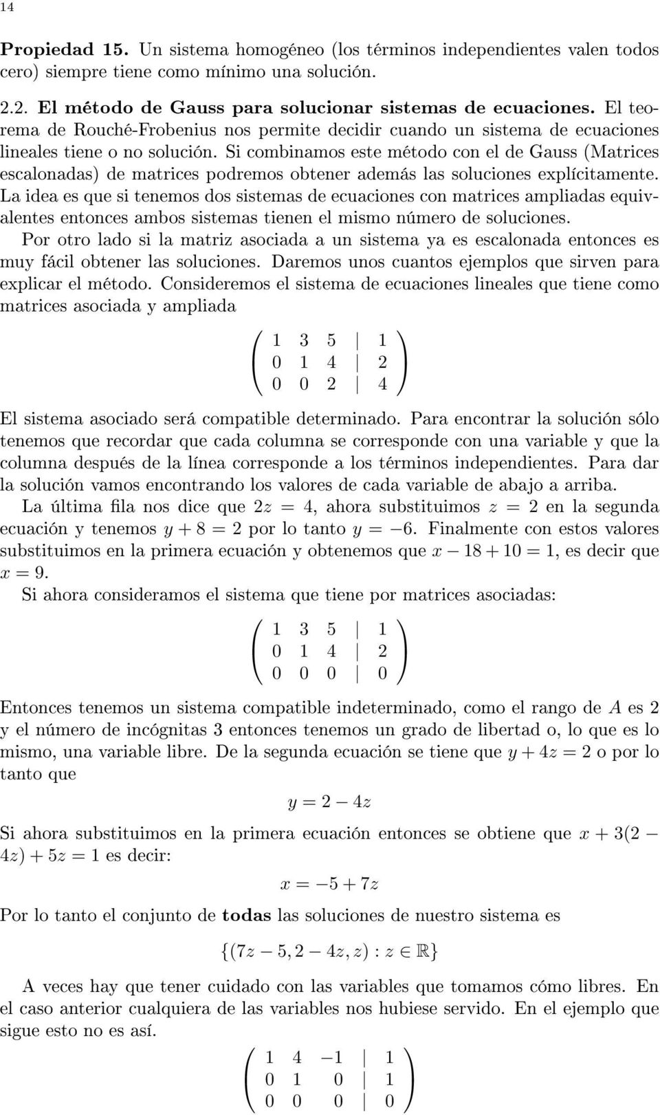 las soluciones explícitamente La idea es que si tenemos dos sistemas de ecuaciones con matrices ampliadas equivalentes entonces ambos sistemas tienen el mismo número de soluciones Por otro lado si la