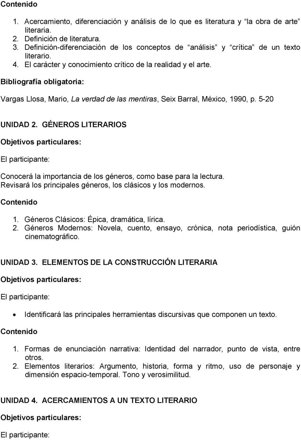 : Vargas Llosa, Mario, La verdad de las mentiras, Seix Barral, México, 1990, p. 5-20 UNIDAD 2. GÉNEROS LITERARIOS Conocerá la importancia de los géneros, como base para la lectura.