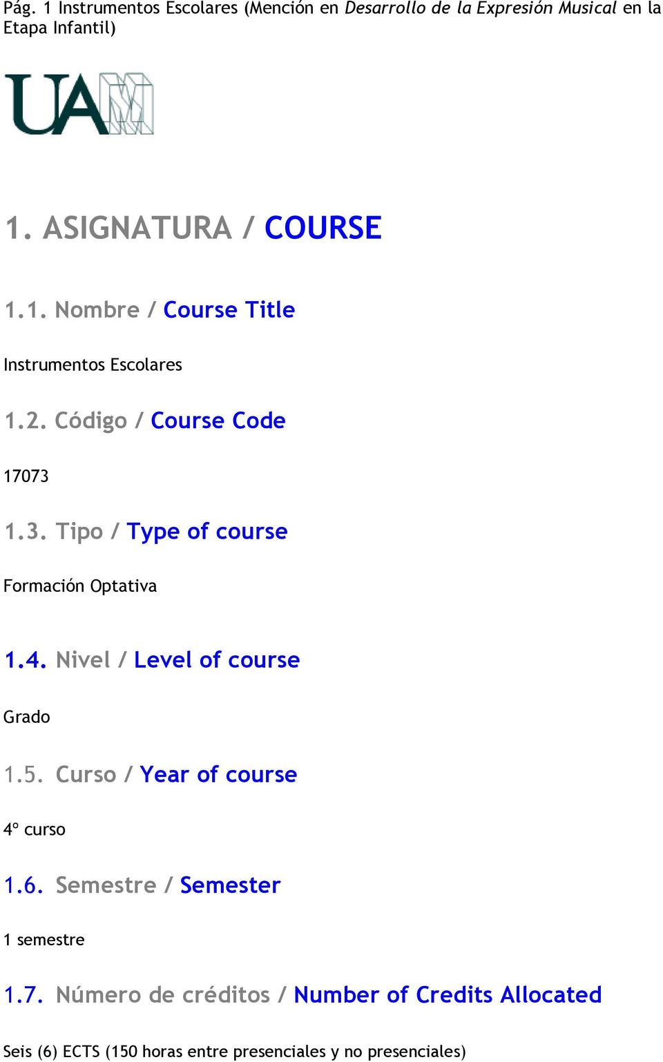 Curso / Year of course 4º curso 1.6. Semestre / Semester 1 semestre 1.7.
