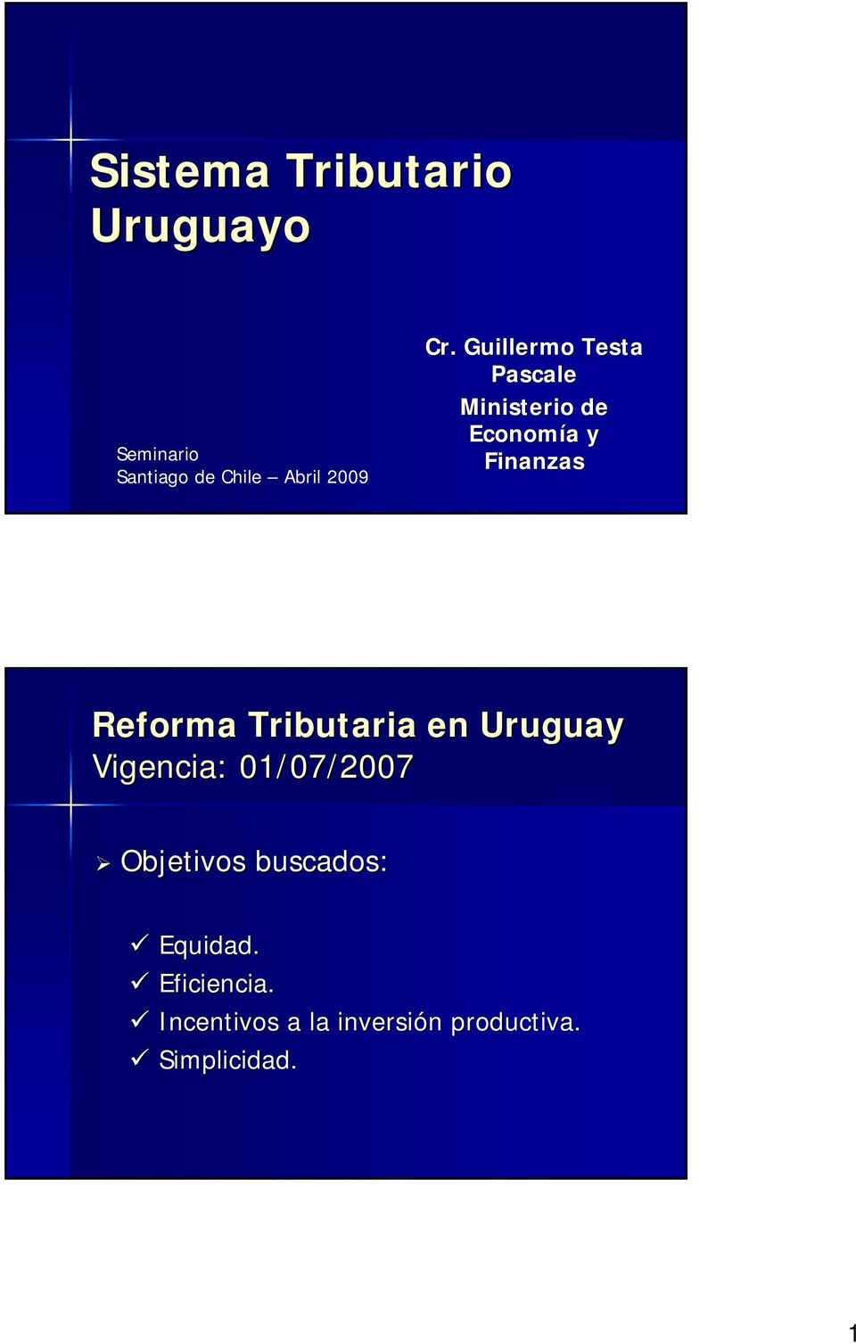 Tributaria en Uruguay Vigencia: 01/07/2007 Objetivos buscados: