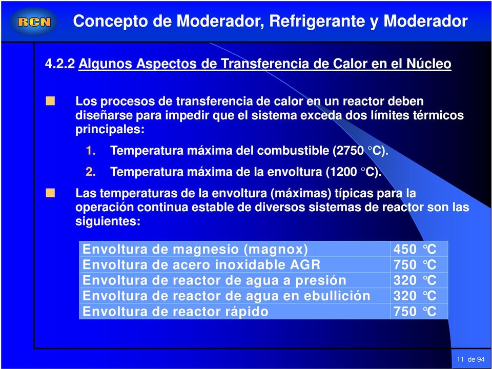 Las temperaturas de la envoltura (máximas) típicas para la operación continua estable de diversos sistemas de reactor son las siguientes: Envoltura de magnesio