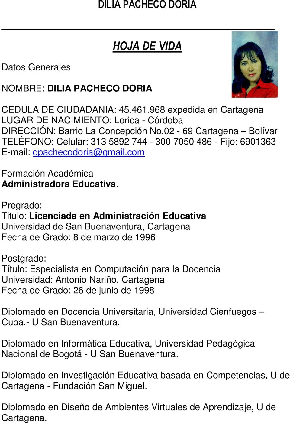 02-69 Cartagena Bolívar TELÉFONO: Celular: 313 5892 744-300 7050 486 - Fijo: 6901363 E-mail: dpachecodoria@gmail.com Formación Académica Administradora Educativa.