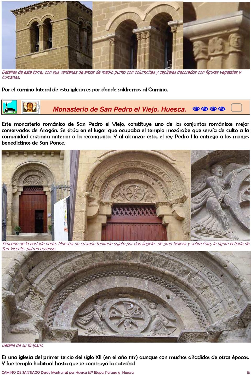Este monasterio románico de San Pedro el Viejo, constituye uno de los conjuntos románicos mejor conservados de Aragón.