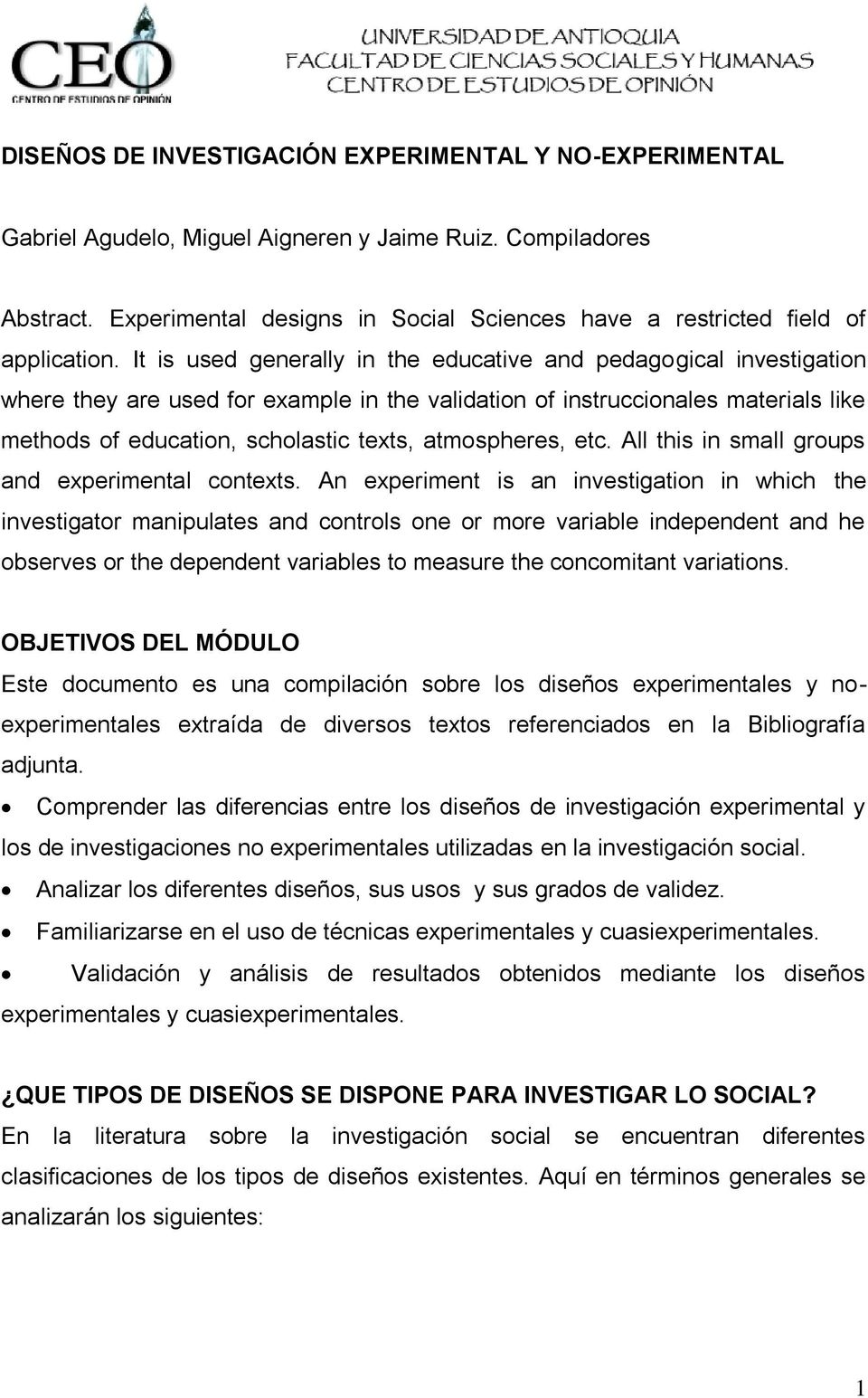 It is used generally in the educative and pedagogical investigation where they are used for example in the validation of instruccionales materials like methods of education, scholastic texts,