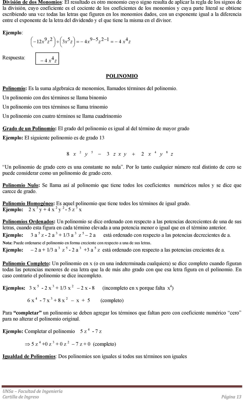 Ejemplo: Respuest: 9 z 5 z 4 9 5 z 4 4 z 4 4 z POLINOMIO Polinomio: Es l sum lgebric de monomios, llmdos términos del polinomio.