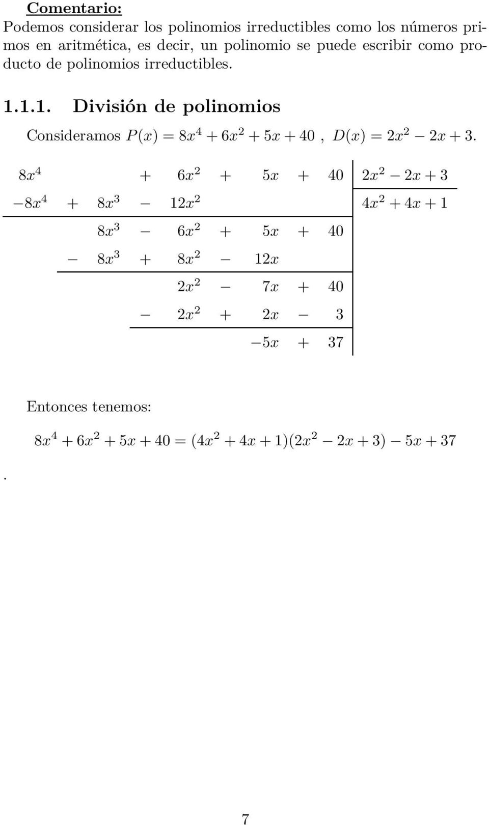 1.1. División de polinomios ConsideramosP (x) = 8x 4 + 6x 2 + 5x + 40,D(x) = 2x 2 2x + 3.