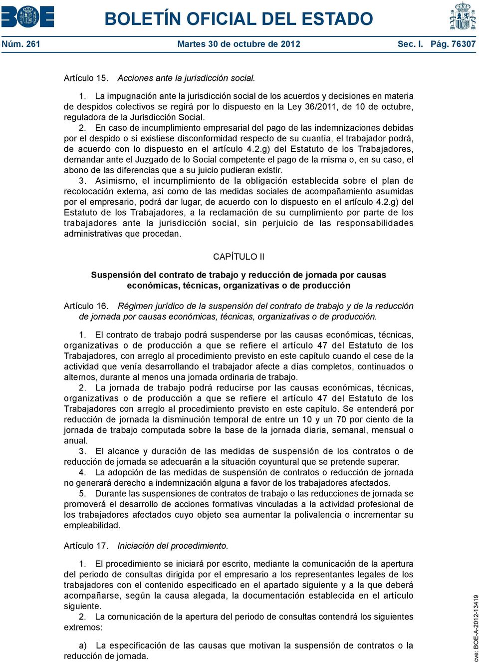La impugnación ante la jurisdicción social de los acuerdos y decisiones en materia de despidos colectivos se regirá por lo dispuesto en la Ley 36/2011, de 10 de octubre, reguladora de la Jurisdicción