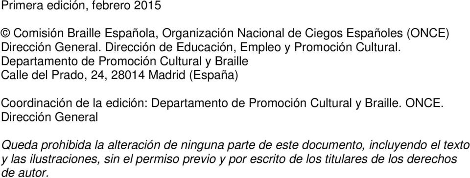 Departamento de Promoción Cultural y Braille Calle del Prado, 24, 28014 Madrid (España) Coordinación de la edición: Departamento de